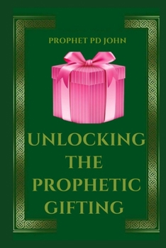 UNLOCKING THE PROPHETIC GIFTING