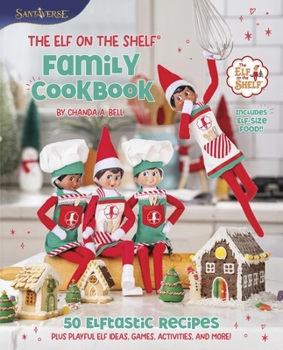 Hardcover The Elf on the Shelf Family Cookbook: 50 Elftastic Recipes Plus Playful Elf Ideas, Games, Activities, and More! Book