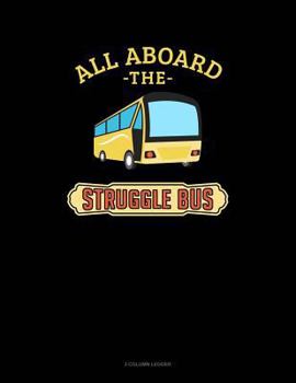 Paperback All Aboard the Struggle Bus: 3 Column Ledger Book
