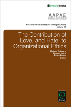 Hardcover The Contribution of Love, and Hate, to Organizational Ethics Book