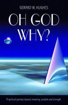 Paperback Oh God, Why? : A Spiritual Journey Towards Meaning, Wisdom and Strength Book