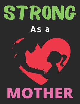 Strong As a Mother: Lined Journal Notebook Diary, Happy New Year Mom Lover Notebook Journal for Men Women and Girls | Large (8.5 X 11 Inches) - 120 Pages