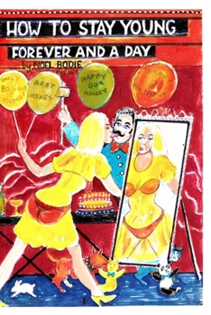 Paperback How to stay young forever and a day 3: The fountain of joyous youth! Book