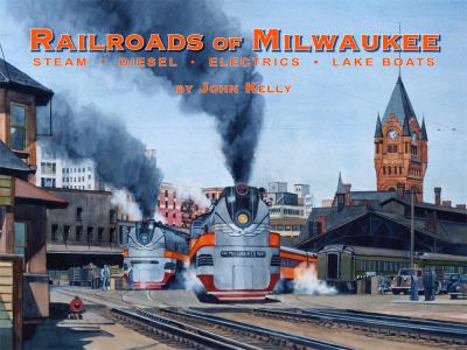 Hardcover Railroads of Milwaukee: Steam - Diesel - Electrics - Lake Boats Book