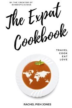 Paperback The Expat Cookbook: Travel. Cook. Eat. Love. Book