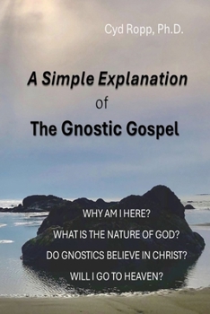 A Simple Explanation of the Gnostic Gospel (A Simple Gnostic Gospel)