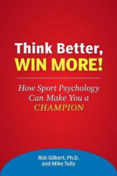 Paperback Think Better, Win More!: How Sport Psychology Can Make You a Champion Book