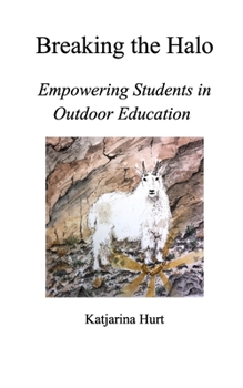 Paperback Breaking the Halo: Empowering Students in Outdoor Education Book