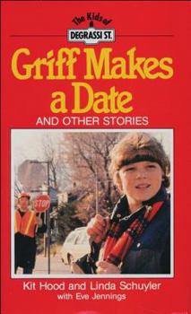 Griff Makes a Date: And Other Stories - Book #4 of the Degrassi