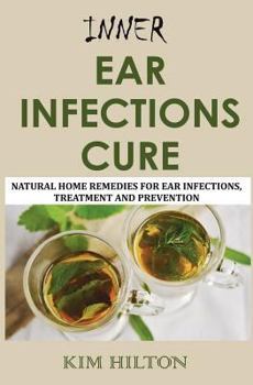 Paperback Inner Ear Infections Cure: Natural Home Remedies for Ear Infections, Treatment and Prevention Book