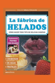 Paperback La Fábrica de Helados: cómo hacer todo tipo de delicias caseras [Spanish] Book