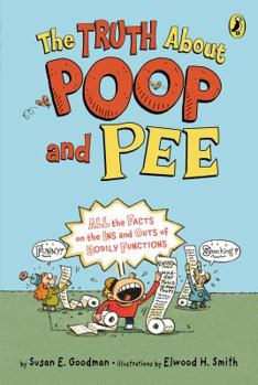 Paperback The Truth about Poop and Pee: All the Facts on the Ins and Outs of Bodily Functions Book