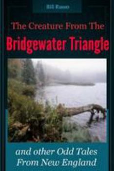 Paperback The Creature From the Bridgewater Triangle: and Other Odd Tales From New England Book