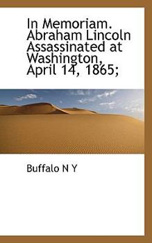Paperback In Memoriam. Abraham Lincoln Assassinated at Washington, April 14, 1865; Book