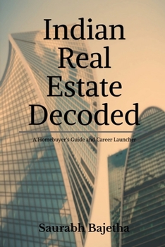 Paperback Indian Real Estate Decoded: A Homebuyer's Guide and Career Launchpad Book