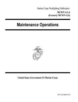 Paperback Marine Corps Warfighting Publication MCWP 4-11.4 (Formerly MCWP 4-24) Maintenance Operations Book