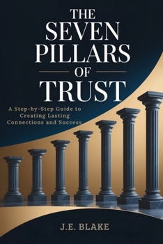 Paperback The Seven Pillars of Trust: A Step-by-Step Guide to Creating Lasting Connections and Success Book