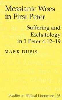 Hardcover Messianic Woes in First Peter: Suffering and Eschatology in 1 Peter 4:12-19 Book