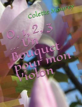Paperback 0, 1, 2, 3 ... Un Bouquet Pour Mon Violon [French] Book