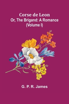 Corse De Leon Or The Brigand V1: A Romance
