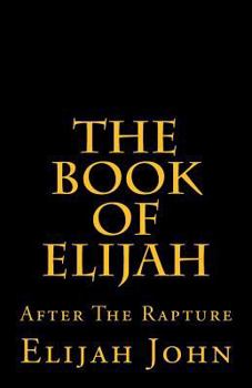 Paperback The Book Of Elijah: After The Rapture Book