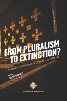 Paperback From Pluralism to Extinction?: Perspectives and Challenges for Christians in the Middle East Book