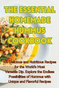 Paperback The Essential Homemade Hummus Cookbook Book