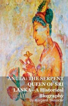 Paperback Anula: THE SERPENT QUEEN OF SRI LANKA-A Historical Biography Book