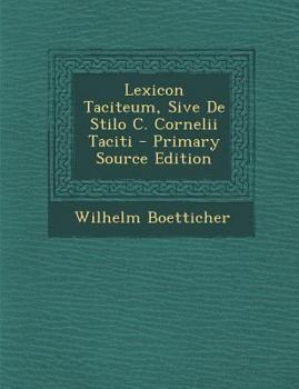 Paperback Lexicon Taciteum, Sive De Stilo C. Cornelii Taciti [Latin] Book