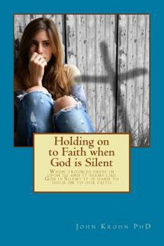 Paperback Holding on to Faith when God is Silent: Keys to deeper faith when you struggle with Unanswered Prayer Book
