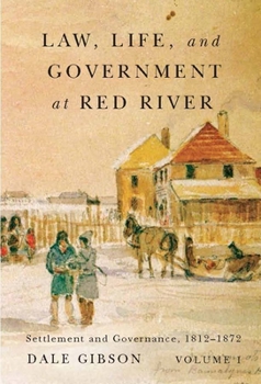 Hardcover Law, Life, and Government at Red River, Volume 1, 13: Settlement and Governance, 1812-1872 Book
