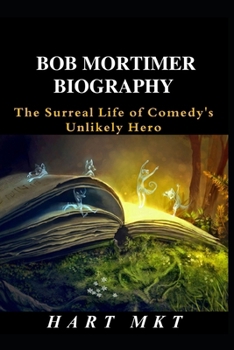 Paperback Bob Mortimer Biography: The Surreal Life of Comedy's Unlikely Hero Book