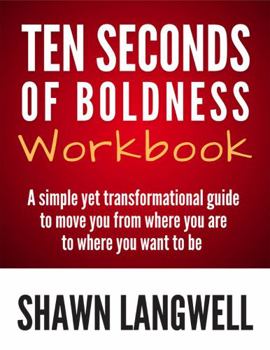 Paperback Ten Seconds of Boldness Workbook: A simple yet transformational guide to move you from where you are to where you want to be Book