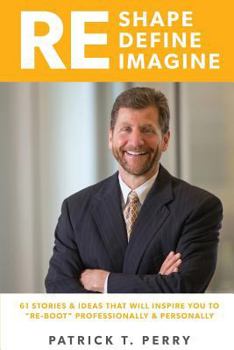 Paperback Re-Shape Re-Define Re-Imagine: 61 Ideas and Stories That Will Inspire You to 'Re-Boot' Personally and Professionally Book