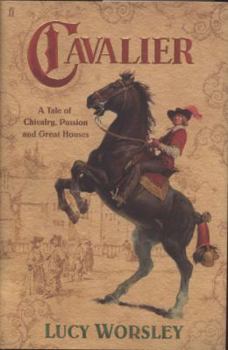 Hardcover Cavalier: A Tale of Chivalry, Passion and Great Houses. Lucy Worsley Book