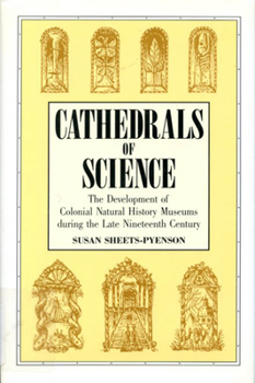 Hardcover Cathedrals of Science: The Development of Colonial Natural History Museums During the Late Nineteenth Century Book