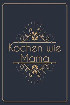 Paperback Kochen Wie Mama: Die Besten Rezepte Von Mir Zusammengestellt [German] Book