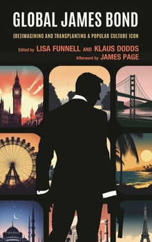 Global James Bond: (Re)Imagining and Transplanting a Popular Culture Icon
