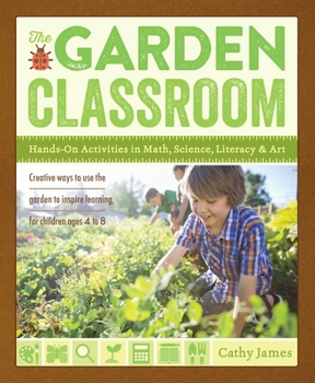 Paperback The Garden Classroom: Hands-On Activities in Math, Science, Literacy, and Art Book