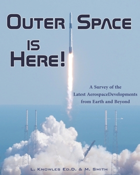 Paperback Outer Space Is Here! A Survey of the Latest Aerospace Developments from Earth and Beyond Book