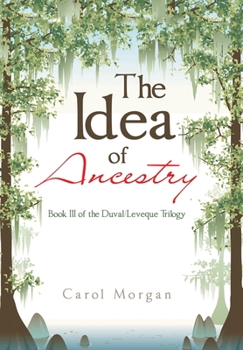 Hardcover The Idea of Ancestry: Book Iii of the Duval/Leveque Trilogy Book