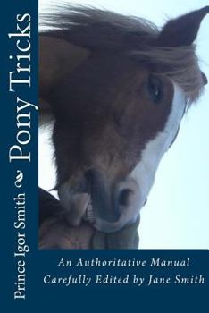 Paperback Pony Tricks: An Authoritative Manual Carefully Edited by Jane Smith Book