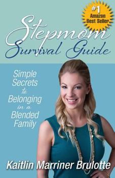 Stepmom Survival Guide: Simple Secrets to Belonging in a Blended Family