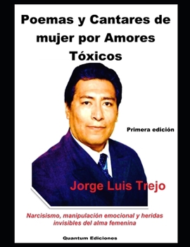 Poemas y Cantares de mujer por Amores Tóxicos: Narcisismo, manipulación emocional y heridas invisibles del alma femenina
