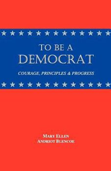 Paperback To Be a Democrat: Courage, Principles & Progress Book