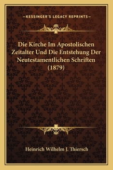 Paperback Die Kirche Im Apostolischen Zeitalter Und Die Entstehung Der Neutestamentlichen Schriften (1879) [German] Book