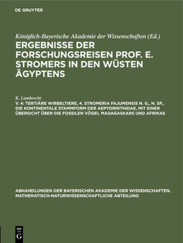 Hardcover Tertiäre Wirbeltiere, 4. Stromeria Fajumensis N. G., N. Sp., Die Kontinentale Stammform Der Aepyornithidae, Mit Einer Übersicht Über Die Fossilen Vöge [German] Book