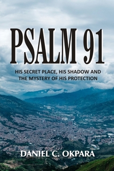 Paperback Psalm 91: His Secret Place, His Shadow, and the Mystery of His Protection Book