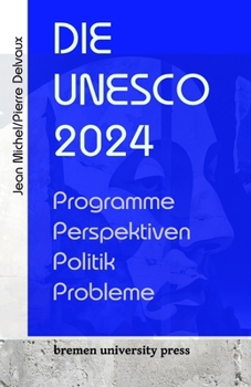 Die UNESCO 2024: Programme, Perspektiven, Politik, Probleme (German Edition)