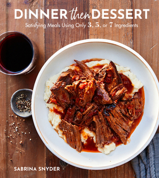 Hardcover Dinner Then Dessert: Satisfying Meals Using Only 3, 5, or 7 Ingredients Book